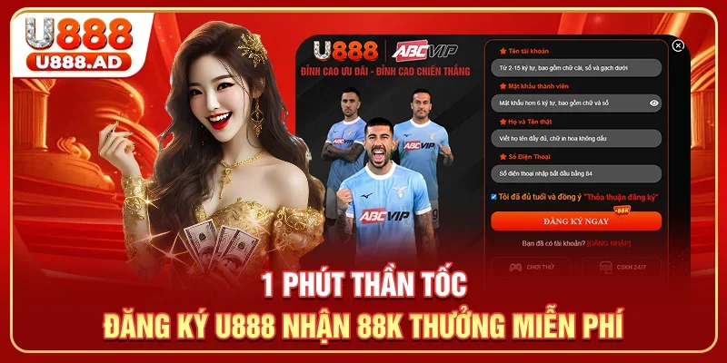 1 Phút Thần Tốc Đăng Ký U888 Nhận 88K Thưởng Miễn Phí