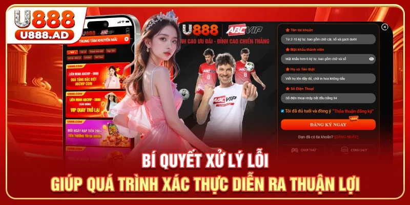 Bí quyết xử lý lỗi giúp quá trình xác thực diễn ra thuận lợi