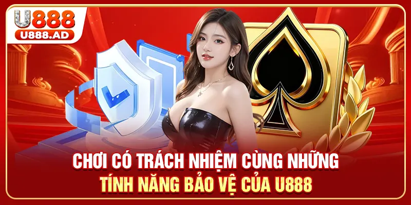 Chơi có trách nhiệm cùng những tính năng bảo vệ của U888