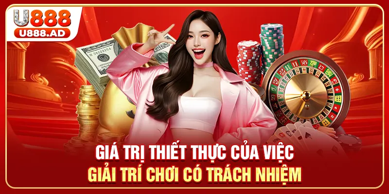 Giá trị thiết thực của việc giải trí chơi có trách nhiệm