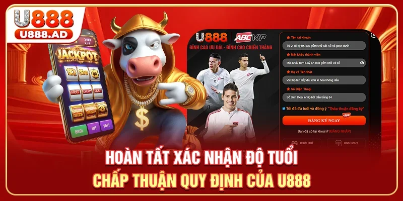 Hoàn tất xác nhận độ tuổi, chấp thuận quy định của U888