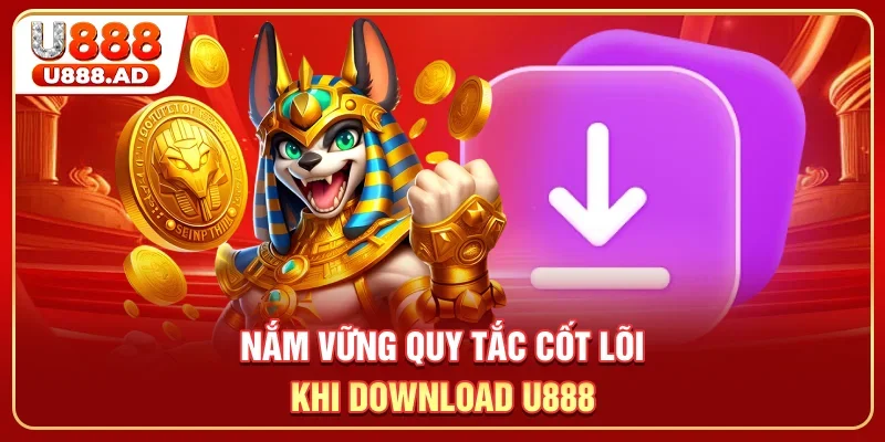 Nắm vững quy tắc cõi lõi khi download U888