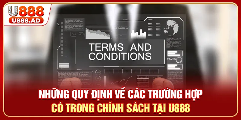 Những quy định về các trường hợp có trong chính sách tại U888