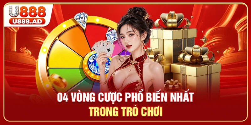 04 vòng cược phổ biến nhất trong trò chơi