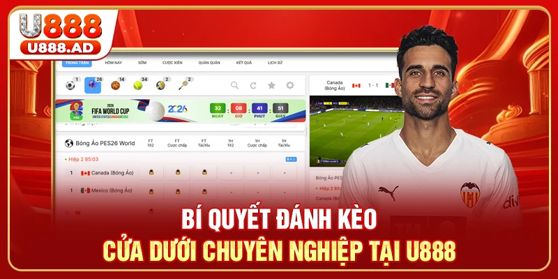 Bí quyết đánh kèo cửa dưới chuyên nghiệp tại U888