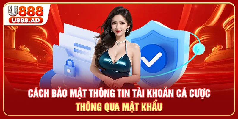 Cách bảo mật thông tin tài khoản cá cược thông qua mật khẩu