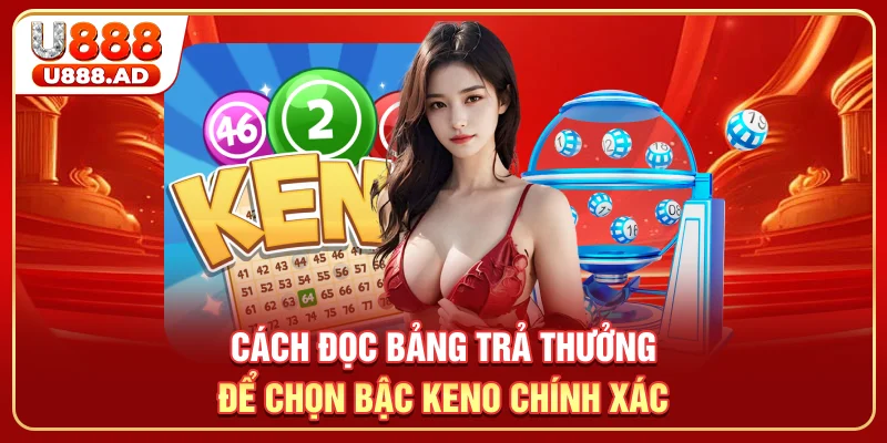 Cách đọc bảng trả thưởng để chọn bậc keno chính xác