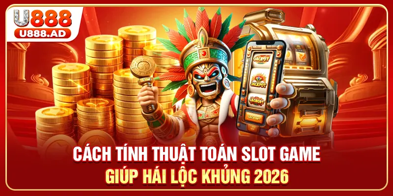 Cách Tính Thuật Toán Slot Game Giúp Hái Lộc Khủng 2026