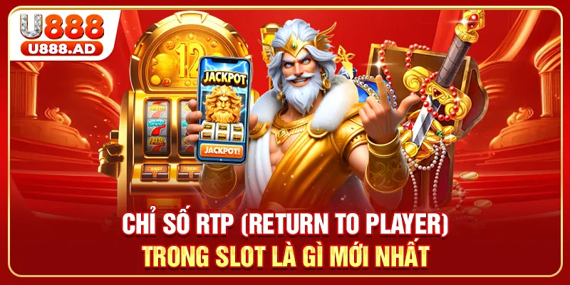 Chỉ Số RTP (Return To Player) Trong Slot Là Gì Mới Nhất
