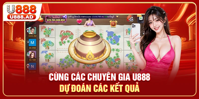 Cùng các chuyên gia U888 dự đoán các kết quả