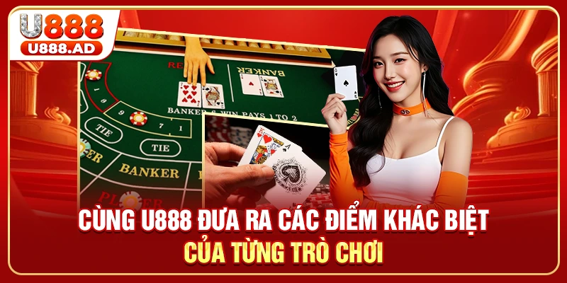 Cùng U888 đưa ra các điểm khác biệt của từng trò chơi
