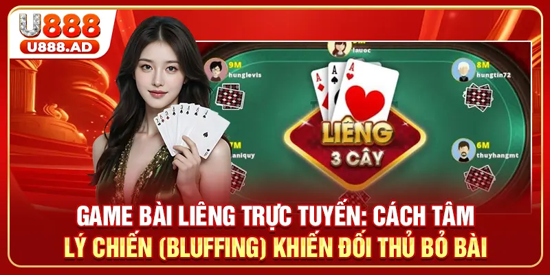 Game Bài Liêng Trực Tuyến: Cách Tâm Lý Chiến (Bluffing) Khiến Đối Thủ Bỏ Bài