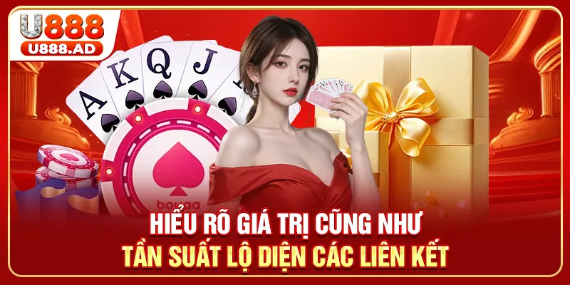 Hiểu rõ giá trị cũng như tần suất lộ diện các liên kết