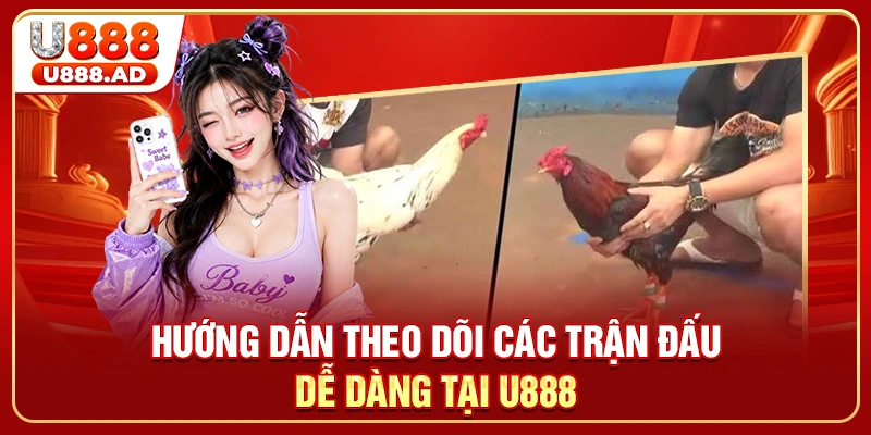 Hướng dẫn theo dõi các trận đấu dễ dàng tại U888