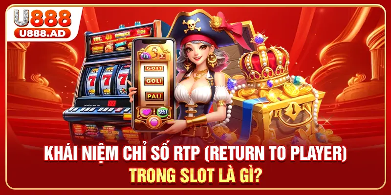 Khái niệm chỉ số RTP (Return to Player) trong Slot là gì?