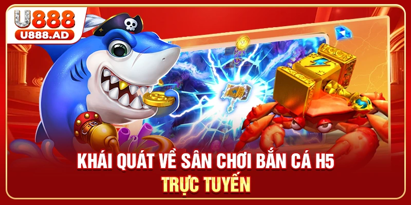 Khái quát về sân chơi bắn cá H5 trực tuyến