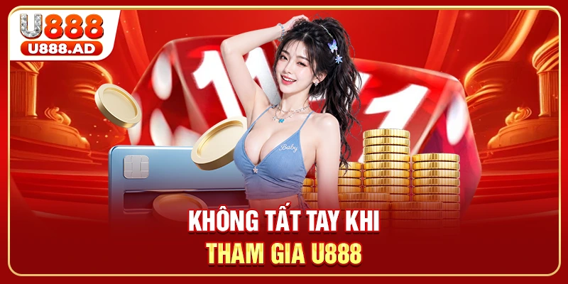 Không tất tay khi tham gia U888