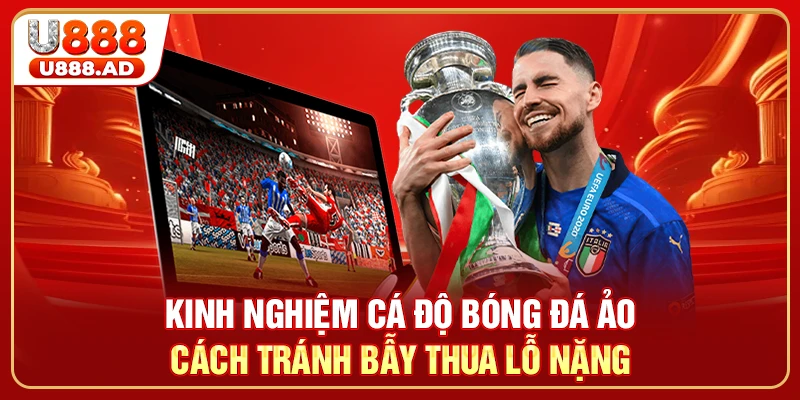 Kinh Nghiệm Cá Độ Bóng Đá Ảo - Cách Tránh Bẫy Thua Lỗ Nặng