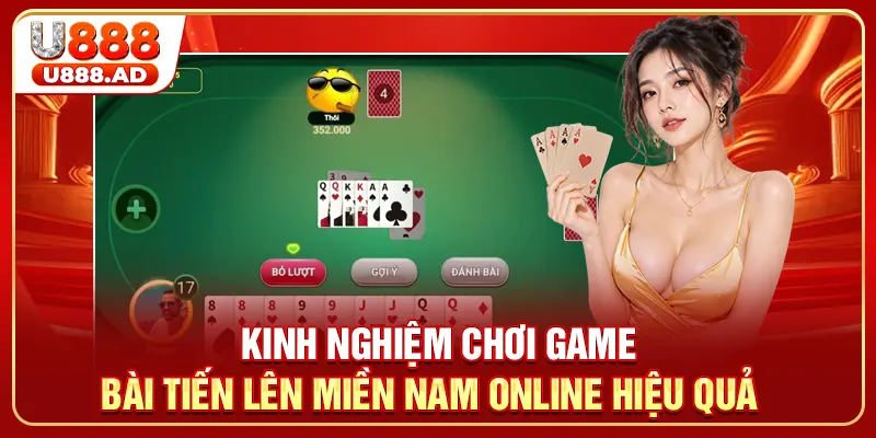 Kinh Nghiệm Chơi Game Bài Tiến Lên Miền Nam Online Hiệu Quả