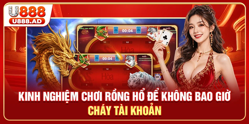 Kinh Nghiệm Chơi Rồng Hổ Để Không Bao Giờ Cháy Tài Khoản