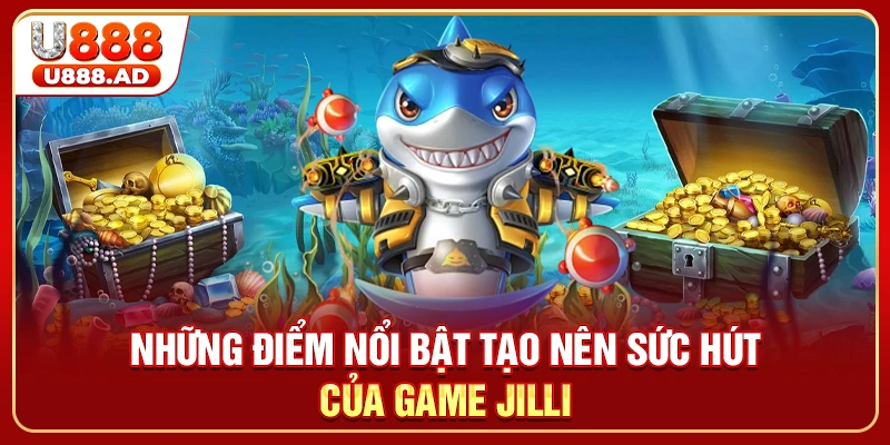 Những điểm nổi bật tạo nên sức hút của game JILLI