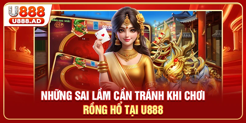 Những sai lầm cần tránh khi chơi Rồng Hổ tại U888