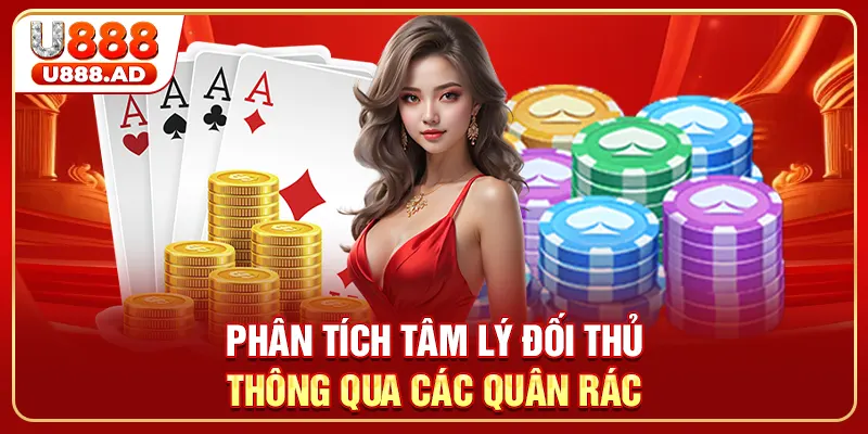 Phân tích tâm lý đối thủ thông qua các quân rác