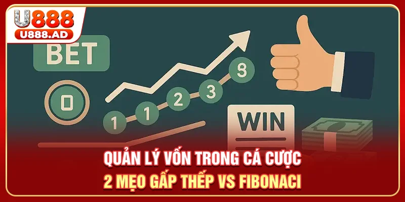 Quản Lý Vốn Trong Cá Cược - 2 Mẹo Gấp Thếp Vs Fibonaci
