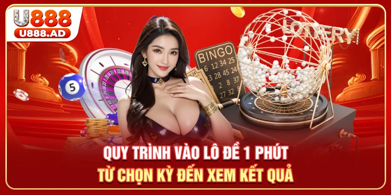Quy trình vào lô đề 1 phút từ chọn kỳ đến xem kết quả