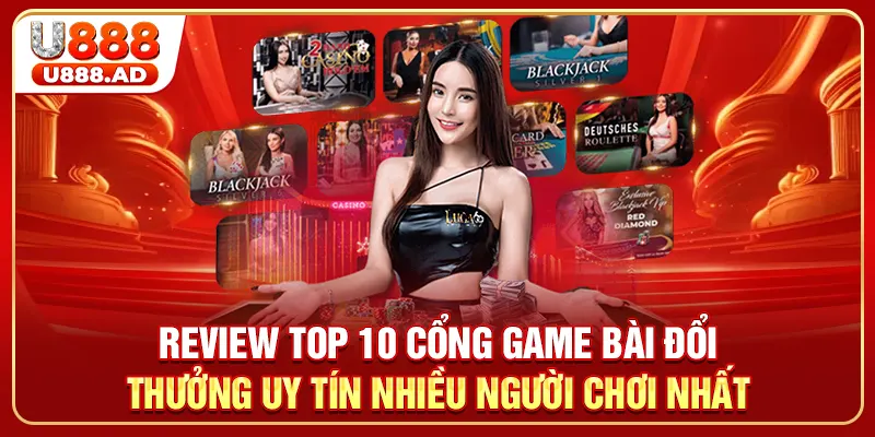 Review top 10 cổng game bài đổi thưởng uy tín nhiều người chơi nhất