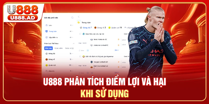 U888 phân tích điểm lợi và hại khi sử dụng